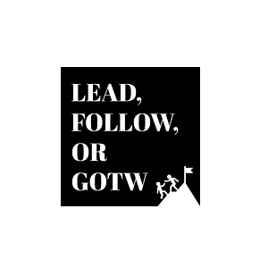 Lead, Follow, or GOTW